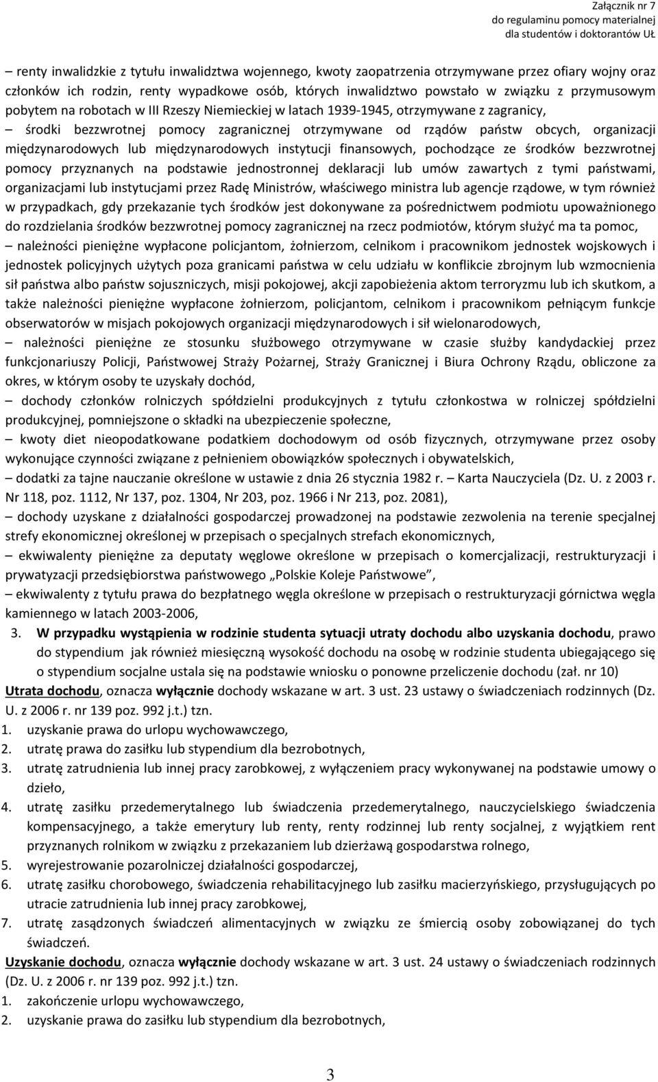 międzynarodowych lub międzynarodowych instytucji finansowych, pochodzące ze środków bezzwrotnej pomocy przyznanych na podstawie jednostronnej deklaracji lub umów zawartych z tymi państwami,