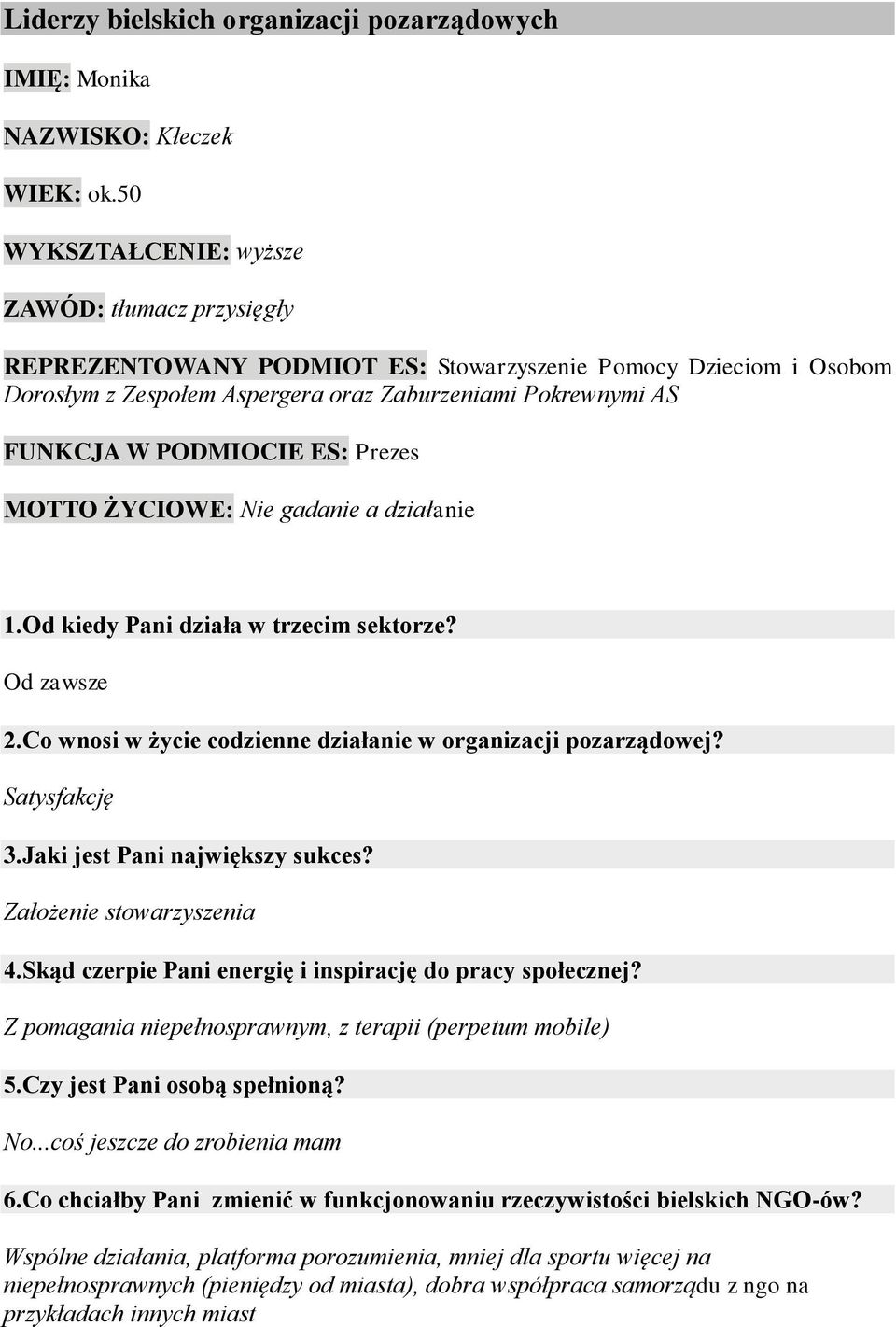 ES: Prezes MOTTO ŻYCIOWE: Nie gadanie a działanie 1.Od kiedy Pani działa w trzecim sektorze? Od zawsze 2.Co wnosi w życie codzienne działanie w organizacji pozarządowej? Satysfakcję 3.