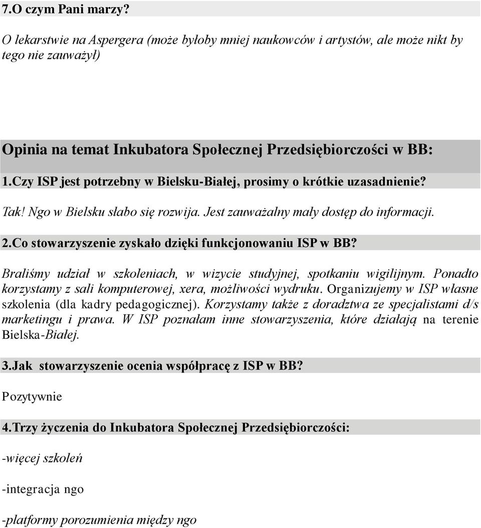 Co stowarzyszenie zyskało dzięki funkcjonowaniu ISP w BB? Braliśmy udział w szkoleniach, w wizycie studyjnej, spotkaniu wigilijnym. Ponadto korzystamy z sali komputerowej, xera, możliwości wydruku.