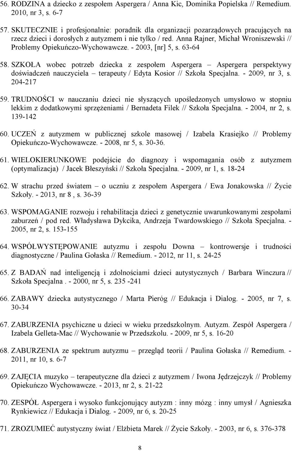 Anna Rajner, Michał Wroniszewski // Problemy Opiekuńczo-Wychowawcze. - 2003, [nr] 5, s. 63-64 58.