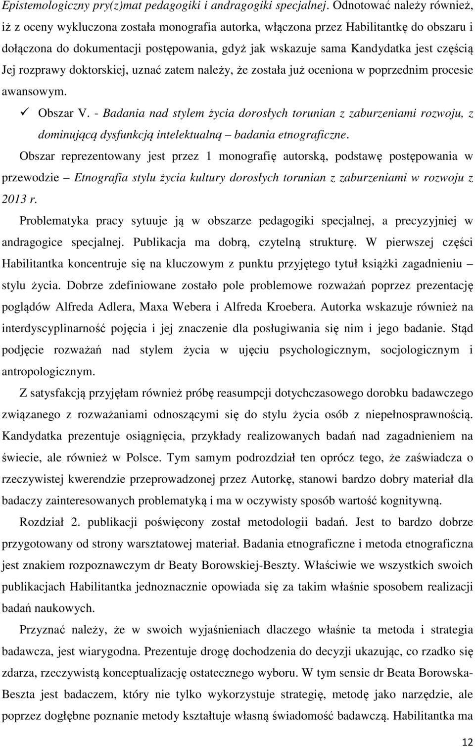 częścią Jej rozprawy doktorskiej, uznać zatem należy, że została już oceniona w poprzednim procesie awansowym. Obszar V.