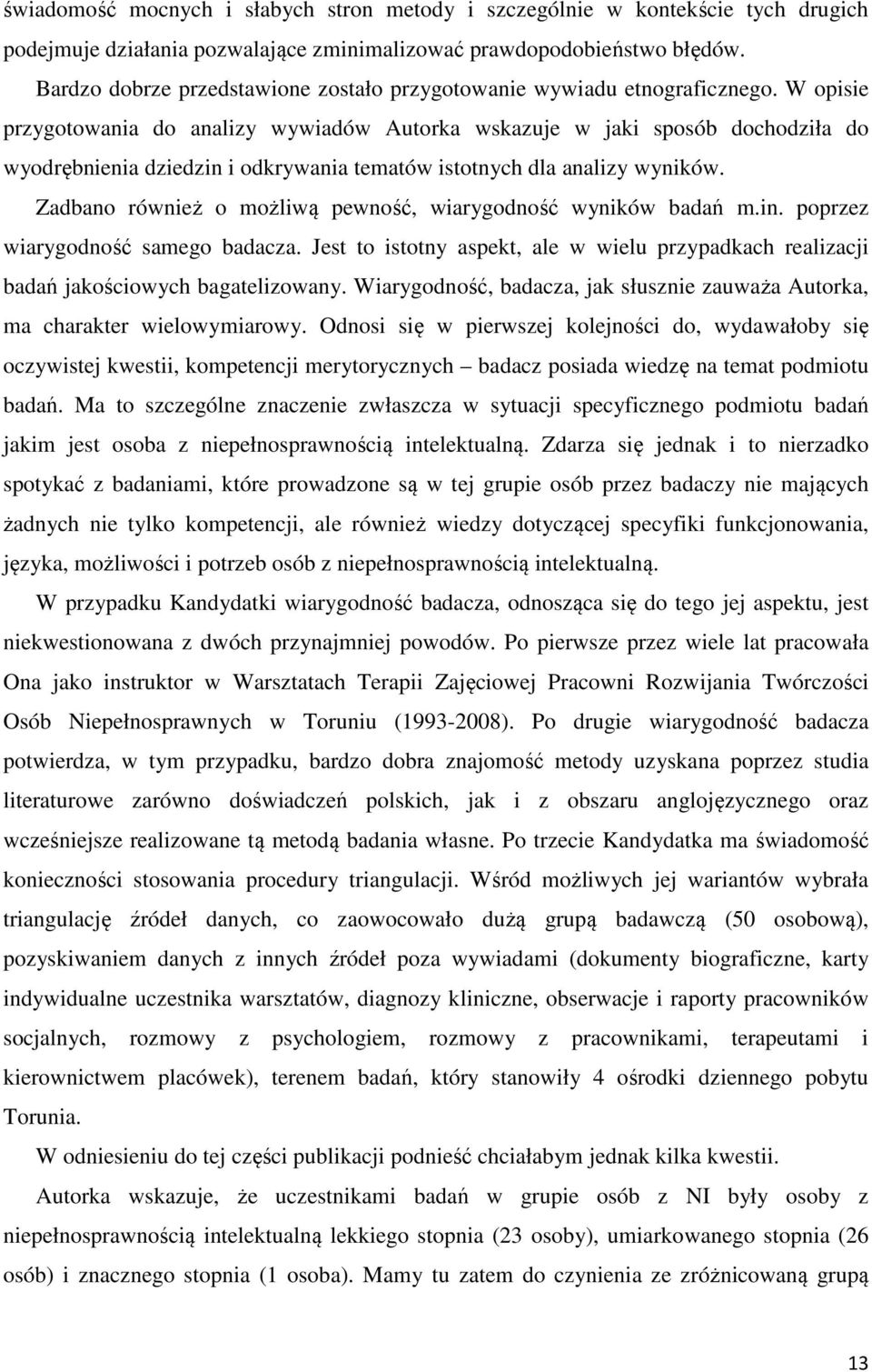 W opisie przygotowania do analizy wywiadów Autorka wskazuje w jaki sposób dochodziła do wyodrębnienia dziedzin i odkrywania tematów istotnych dla analizy wyników.