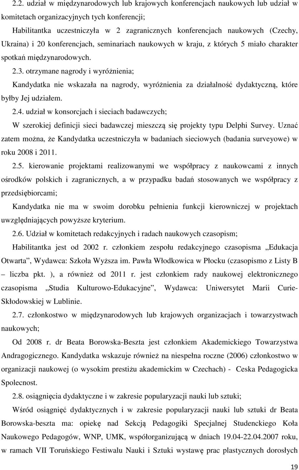 otrzymane nagrody i wyróżnienia; Kandydatka nie wskazała na nagrody, wyróżnienia za działalność dydaktyczną, które byłby Jej udziałem. 2.4.