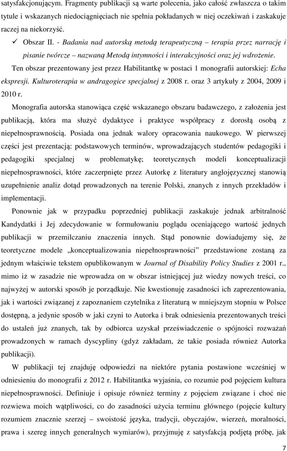 - Badania nad autorską metodą terapeutyczną terapia przez narrację i pisanie twórcze nazwaną Metodą intymności i interakcyjności oraz jej wdrożenie.