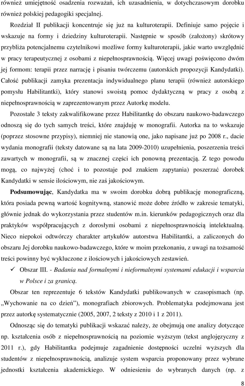 Następnie w sposób (założony) skrótowy przybliża potencjalnemu czytelnikowi możliwe formy kulturoterapii, jakie warto uwzględnić w pracy terapeutycznej z osobami z niepełnosprawnością.