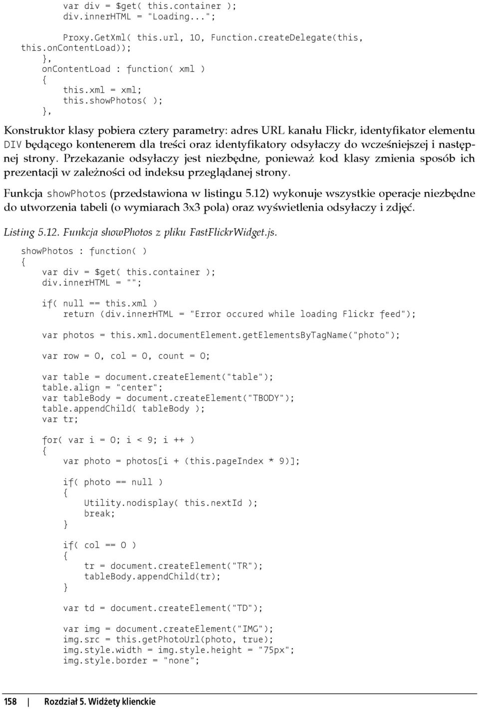 następnej strony. Przekazanie odsyłaczy jest niezbędne, ponieważ kod klasy zmienia sposób ich prezentacji w zależności od indeksu przeglądanej strony. Funkcja showphotos (przedstawiona w listingu 5.