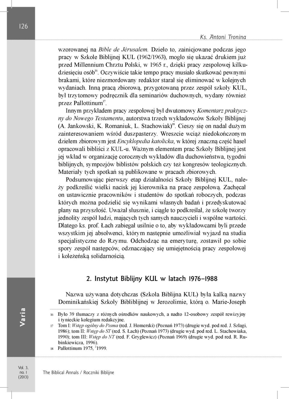 Oczywiście takie tempo pracy musiało skutkować pewnymi brakami, które niezmordowany redaktor starał się eliminować w kolejnych wydaniach.