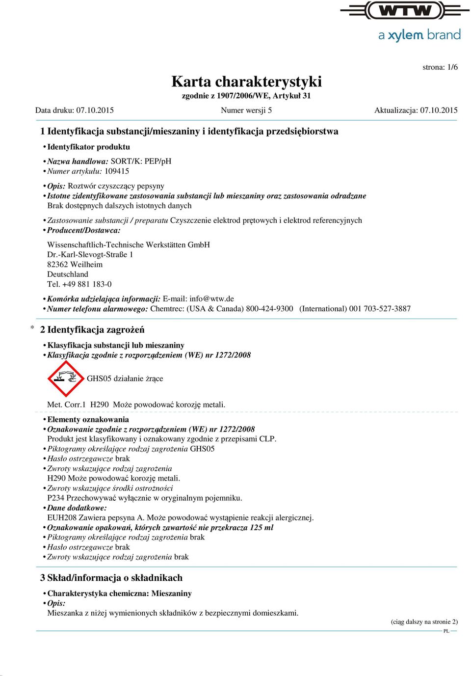 Producent/Dostawca: Wissenschaftlich-Technische Werkstätten GmbH Dr.-Karl-Slevogt-Straße 1 82362 Weilheim Deutschland Tel. +49 881 183-0 Komórka udzielająca informacji: E-mail: info@wtw.