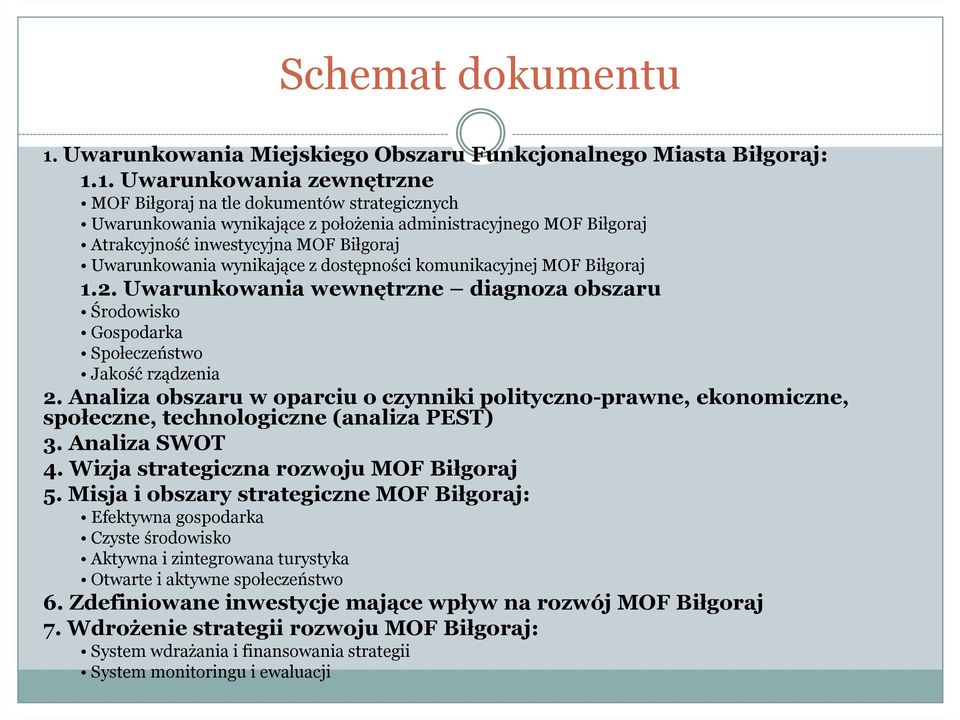 1. Uwarunkowania zewnętrzne MOF Biłgoraj na tle dokumentów strategicznych Uwarunkowania wynikające z położenia administracyjnego MOF Biłgoraj Atrakcyjność inwestycyjna MOF Biłgoraj Uwarunkowania