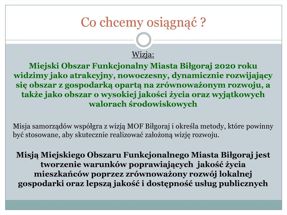 zrównoważonym rozwoju, a także jako obszar o wysokiej jakości życia oraz wyjątkowych walorach środowiskowych Misja samorządów współgra z wizją MOF Biłgoraj i