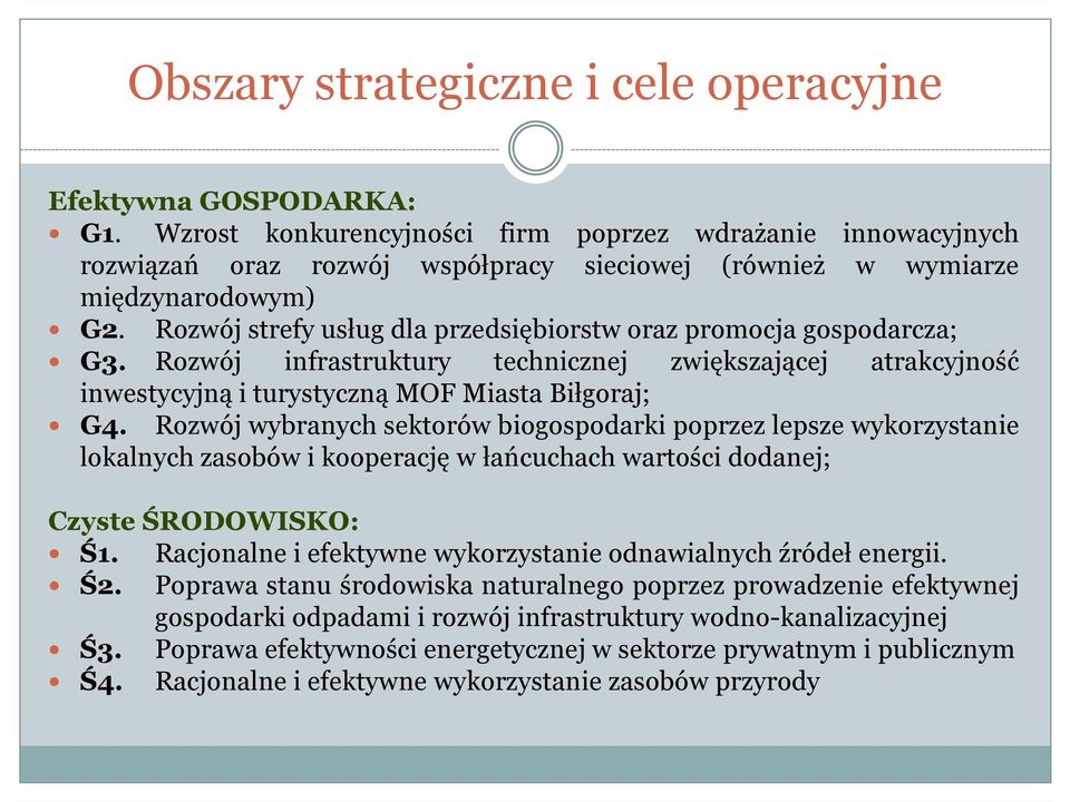 Rozwój strefy usług dla przedsiębiorstw oraz promocja gospodarcza; G3. Rozwój infrastruktury technicznej zwiększającej atrakcyjność inwestycyjną i turystyczną MOF Miasta Biłgoraj; G4.