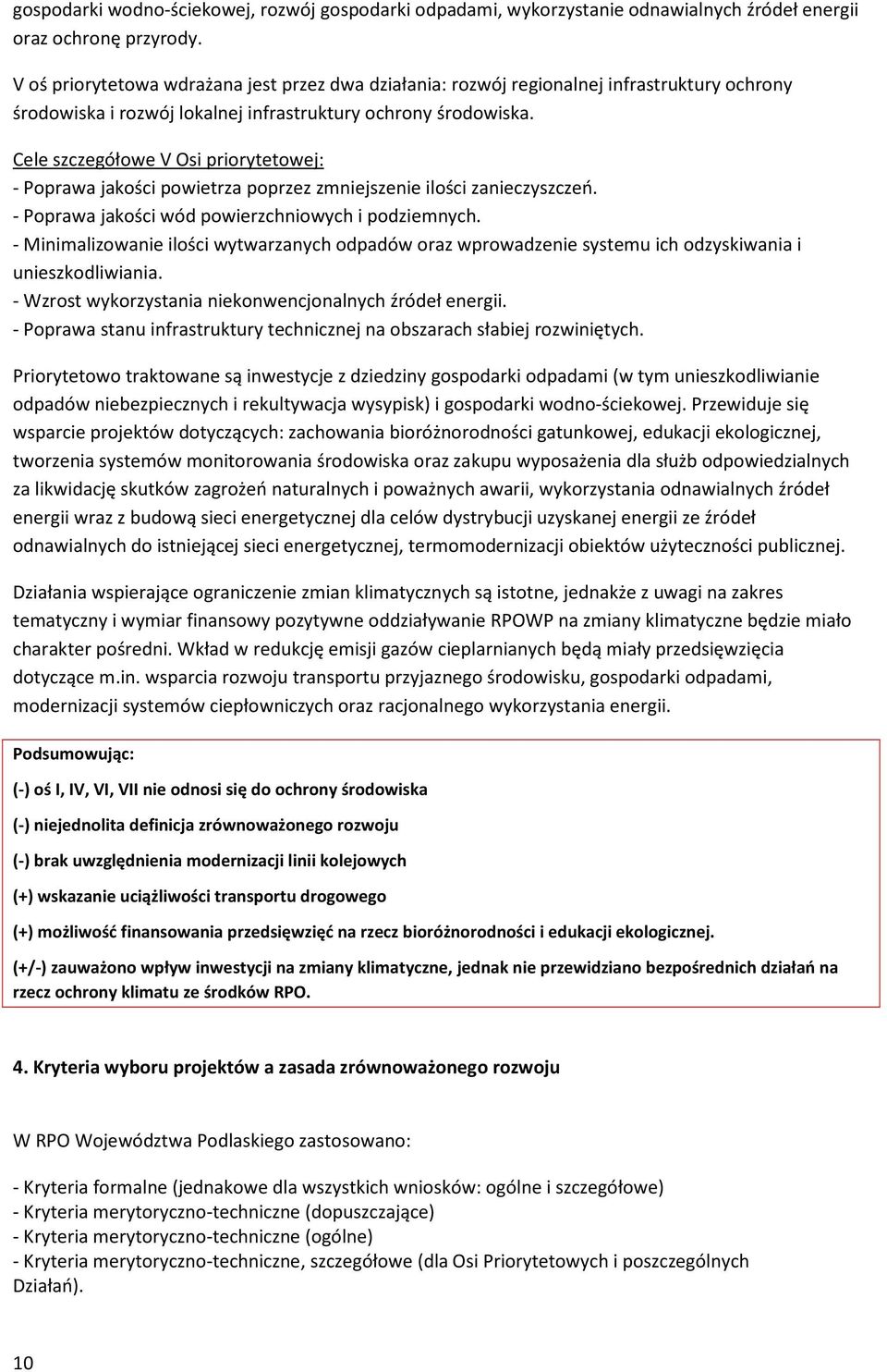 Cele szczegółowe V Osi priorytetowej: - Poprawa jakości powietrza poprzez zmniejszenie ilości zanieczyszczeń. - Poprawa jakości wód powierzchniowych i podziemnych.