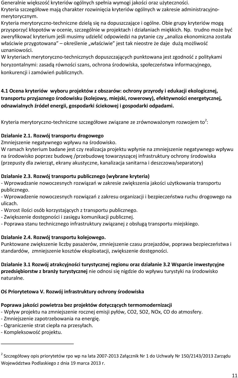 trudno może być zweryfikować kryterium jeśli musimy udzielić odpowiedzi na pytanie czy analiza ekonomiczna została właściwie przygotowana określenie właściwie jest tak nieostre że daje dużą możliwość