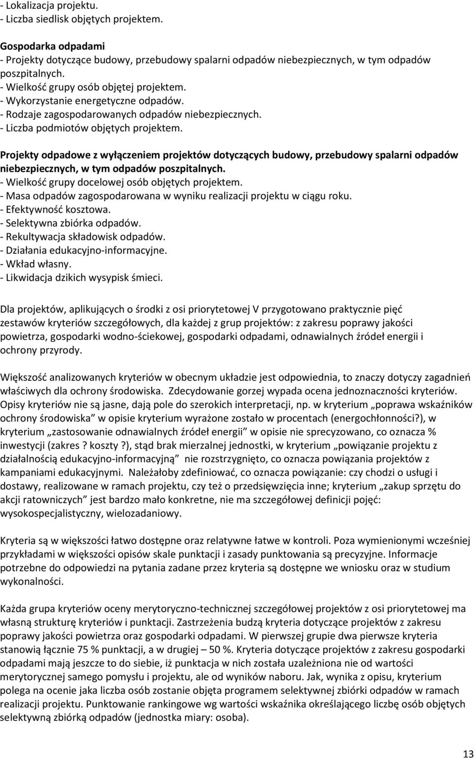 Projekty odpadowe z wyłączeniem projektów dotyczących budowy, przebudowy spalarni odpadów niebezpiecznych, w tym odpadów poszpitalnych. - Wielkość grupy docelowej osób objętych projektem.