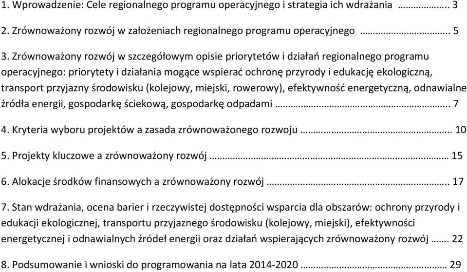 środowisku (kolejowy, miejski, rowerowy), efektywność energetyczną, odnawialne źródła energii, gospodarkę ściekową, gospodarkę odpadami.. 7 4.