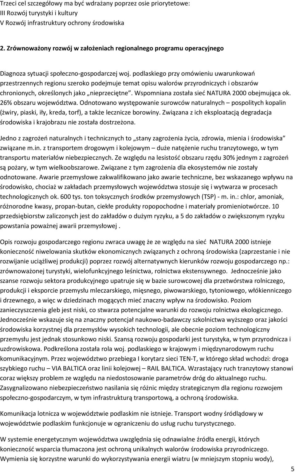 podlaskiego przy omówieniu uwarunkowań przestrzennych regionu szeroko podejmuje temat opisu walorów przyrodniczych i obszarów chronionych, określonych jako nieprzeciętne.