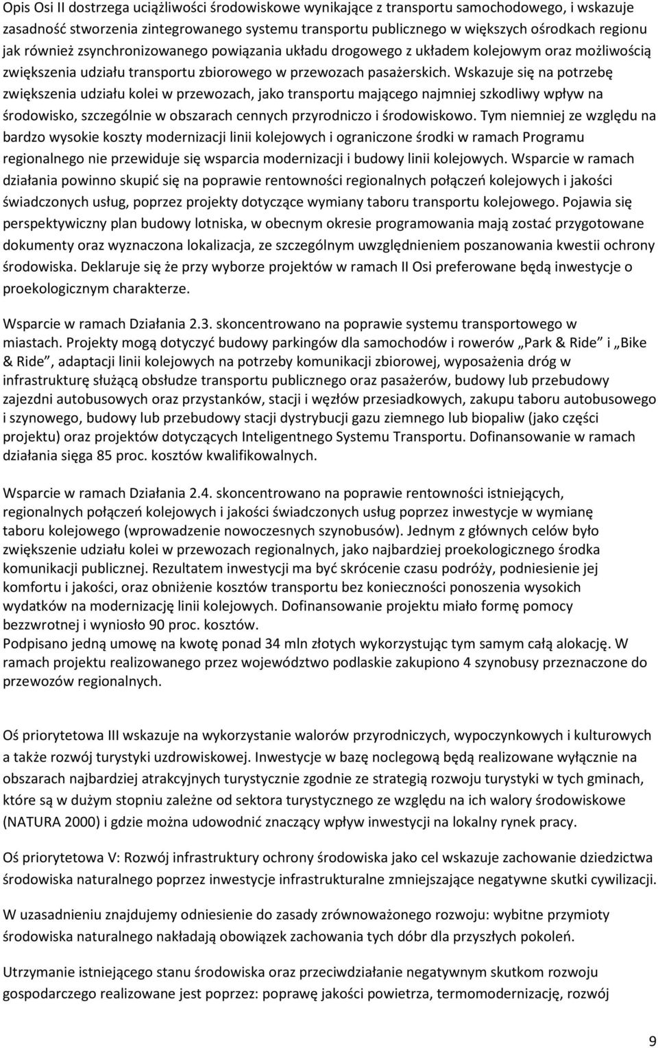 Wskazuje się na potrzebę zwiększenia udziału kolei w przewozach, jako transportu mającego najmniej szkodliwy wpływ na środowisko, szczególnie w obszarach cennych przyrodniczo i środowiskowo.