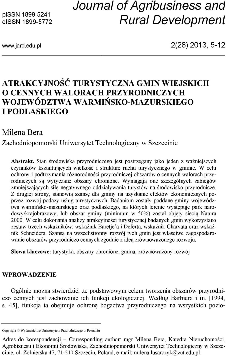 w Szczecinie Abstrakt. Stan środowiska przyrodniczego jest postrzegany jako jeden z ważniejszych czynników kształtujących wielkość i strukturę ruchu turystycznego w gminie.