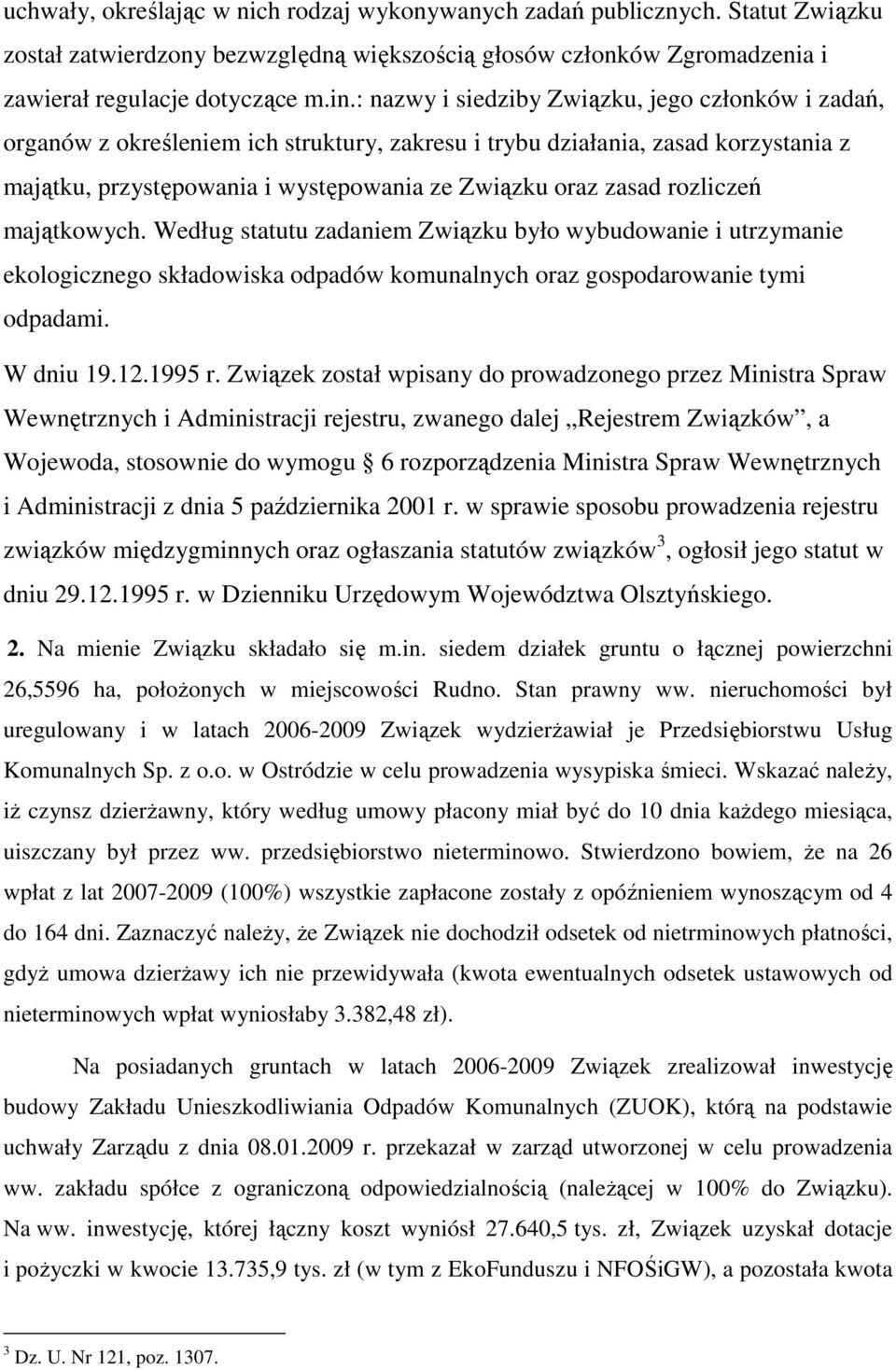 rozliczeń majątkowych. Według statutu zadaniem Związku było wybudowanie i utrzymanie ekologicznego składowiska odpadów komunalnych oraz gospodarowanie tymi odpadami. W dniu 19.12.1995 r.