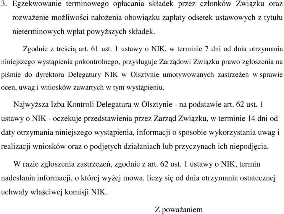 1 ustawy o NIK, w terminie 7 dni od dnia otrzymania niniejszego wystąpienia pokontrolnego, przysługuje Zarządowi Związku prawo zgłoszenia na piśmie do dyrektora Delegatury NIK w Olsztynie