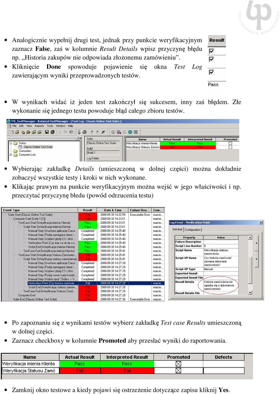 Złe wykonanie się jednego testu powoduje błąd całego zbioru testów. Wybierając zakładkę Details (umieszczoną w dolnej części) można dokładnie zobaczyć wszystkie testy i kroki w nich wykonane.