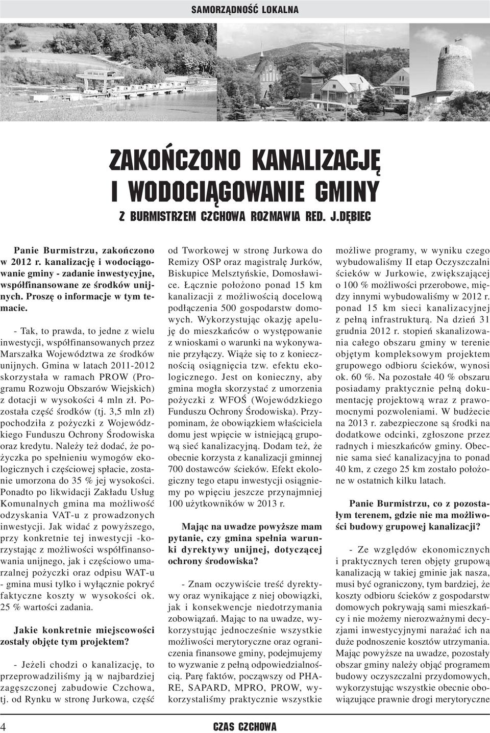 - Tak, to prawda, to jedne z wielu inwestycji, współfinansowanych przez Marszałka Województwa ze środków unijnych.