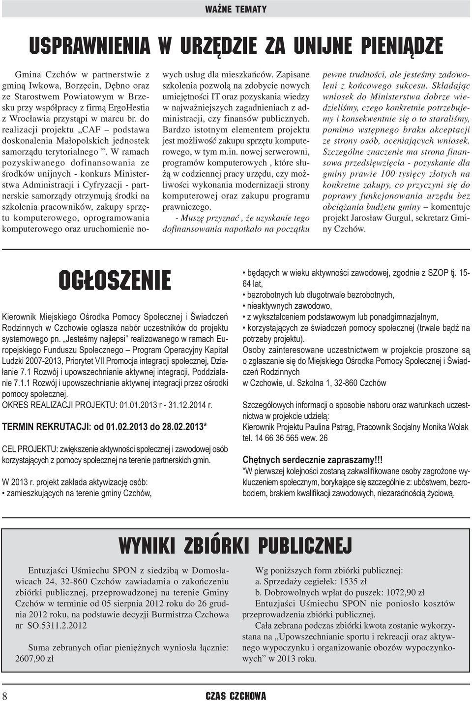 W ramach pozyskiwanego dofinansowania ze środków unijnych - konkurs Ministerstwa Administracji i Cyfryzacji - partnerskie samorządy otrzymują środki na szkolenia pracowników, zakupy sprzętu