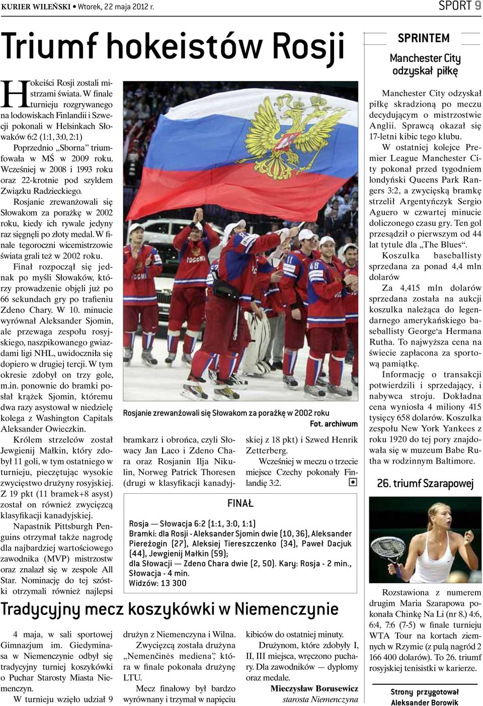 Wcześniej w 2008 i 1993 roku oraz 22-krotnie pod szyldem Związku Radzieckiego. Rosjanie zrewanżowali się Słowakom za porażkę w 2002 roku, kiedy ich rywale jedyny raz sięgnęli po złoty medal.