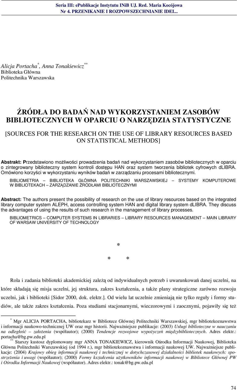 system kontroli dostępu HAN oraz system tworzenia bibliotek cyfrowych dlibra. Omówiono korzyści w wykorzystaniu wyników badań w zarządzaniu procesami bibliotecznymi.