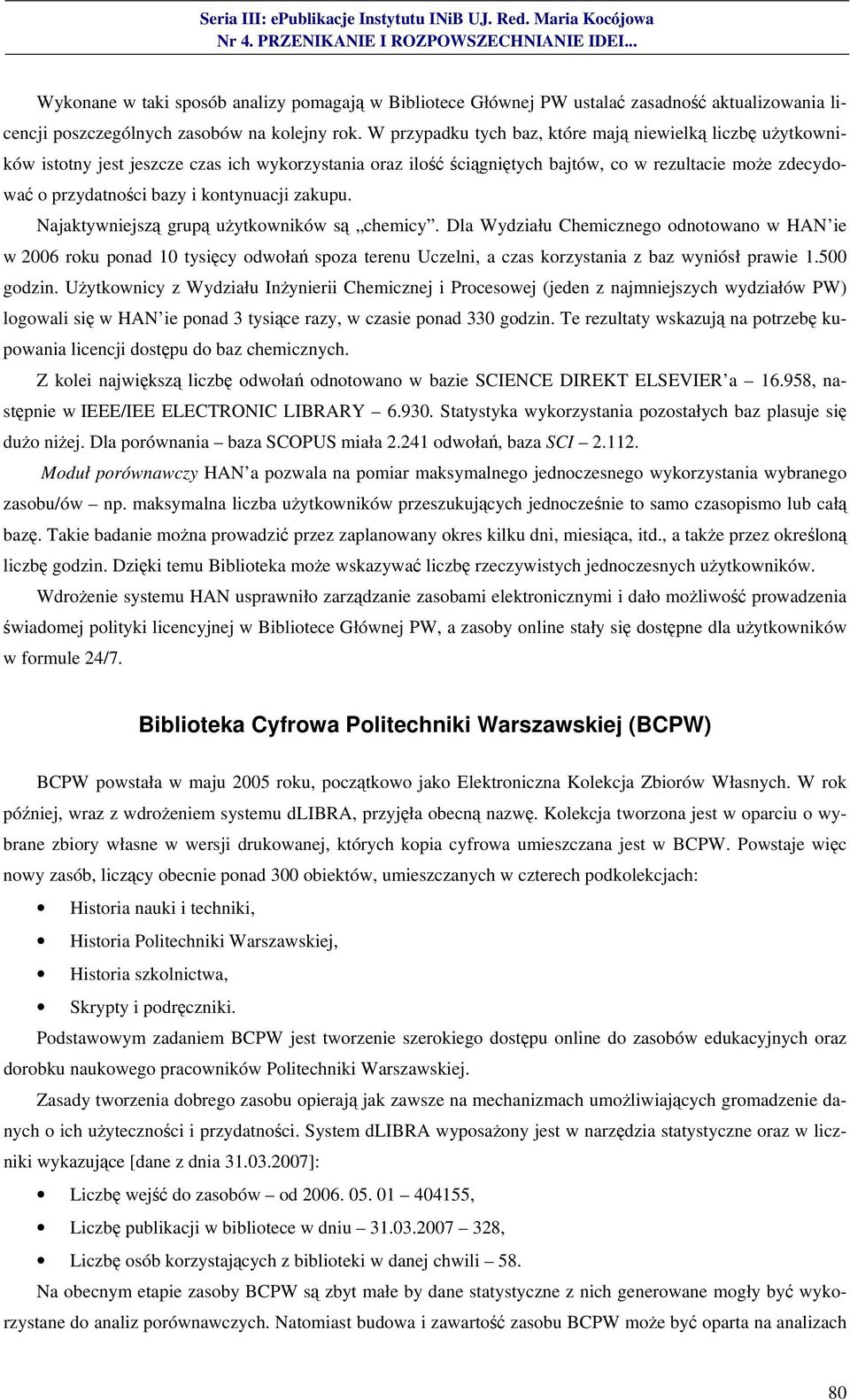 kontynuacji zakupu. Najaktywniejszą grupą użytkowników są chemicy.