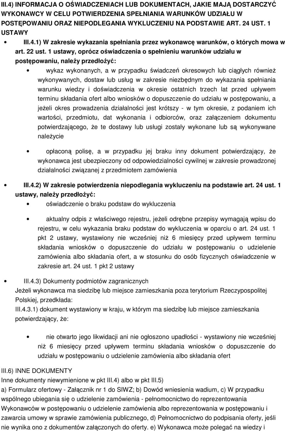 1 ustawy, oprócz oświadczenia o spełnieniu warunków udziału w postępowaniu, należy przedłożyć: wykaz wykonanych, a w przypadku świadczeń okresowych lub ciągłych również wykonywanych, dostaw lub usług