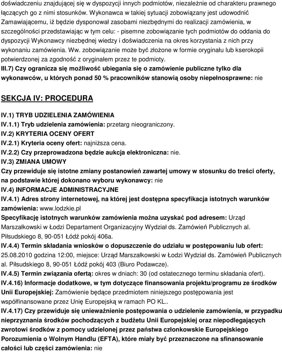 zobowiązanie tych podmiotów do oddania do dyspozycji Wykonawcy niezbędnej wiedzy i doświadczenia na okres korzystania z nich przy wykonaniu zamówienia. Ww.