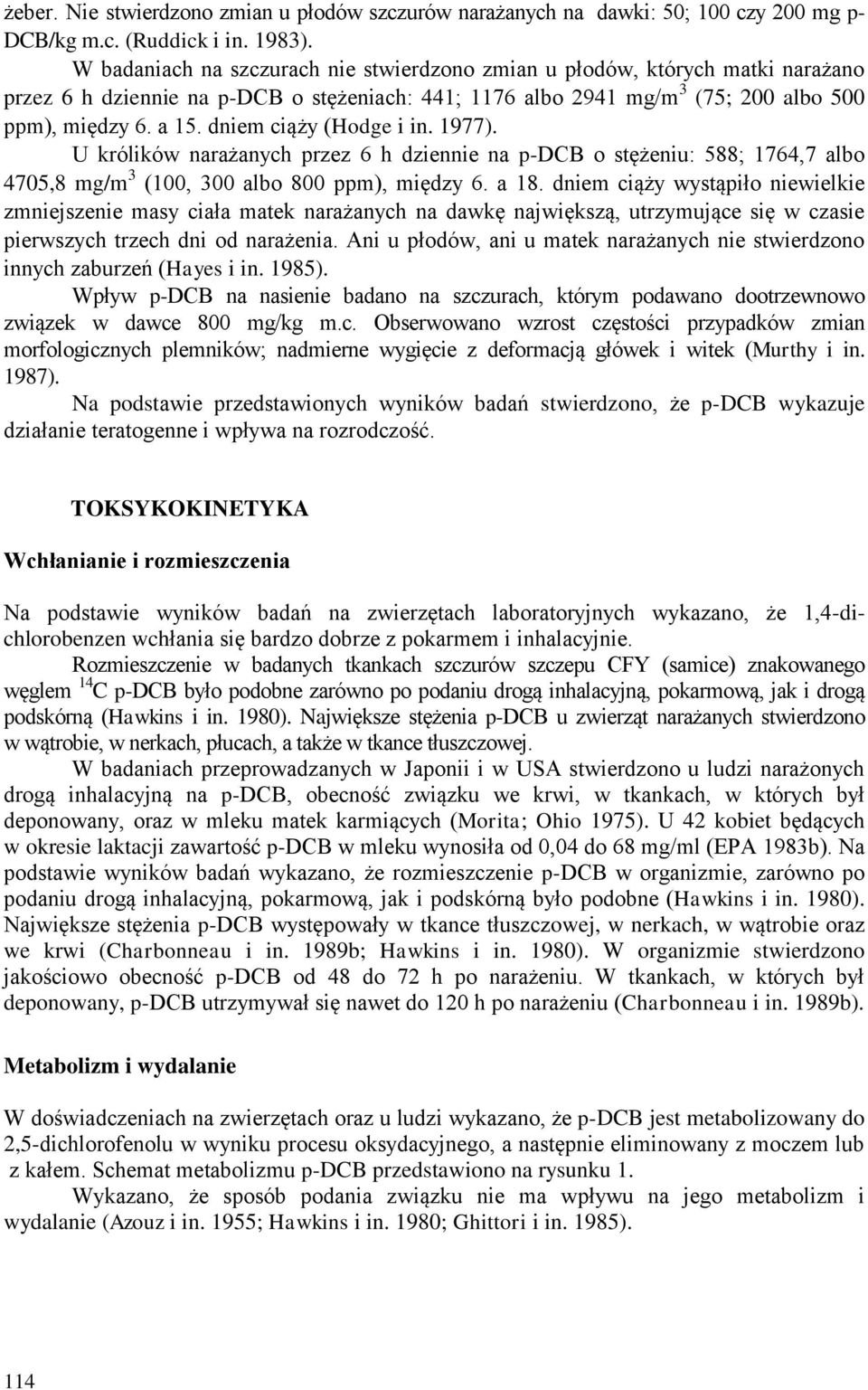 dniem ciąży (Hodge i in. 1977). U królików narażanych przez 6 h dziennie na p-dcb o stężeniu: 588; 1764,7 albo 4705,8 mg/m 3 (100, 300 albo 800 ppm), między 6. a 18.