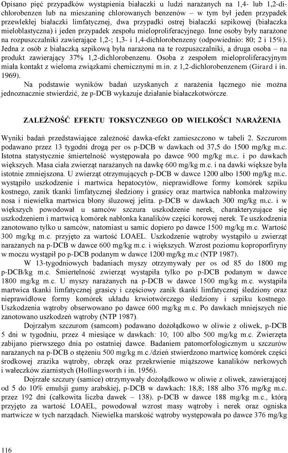 Inne osoby były narażone na rozpuszczalniki zawierające 1,2-; 1,3- i 1,4-dichlorobenzeny (odpowiednio: 80; 2 i 15%).