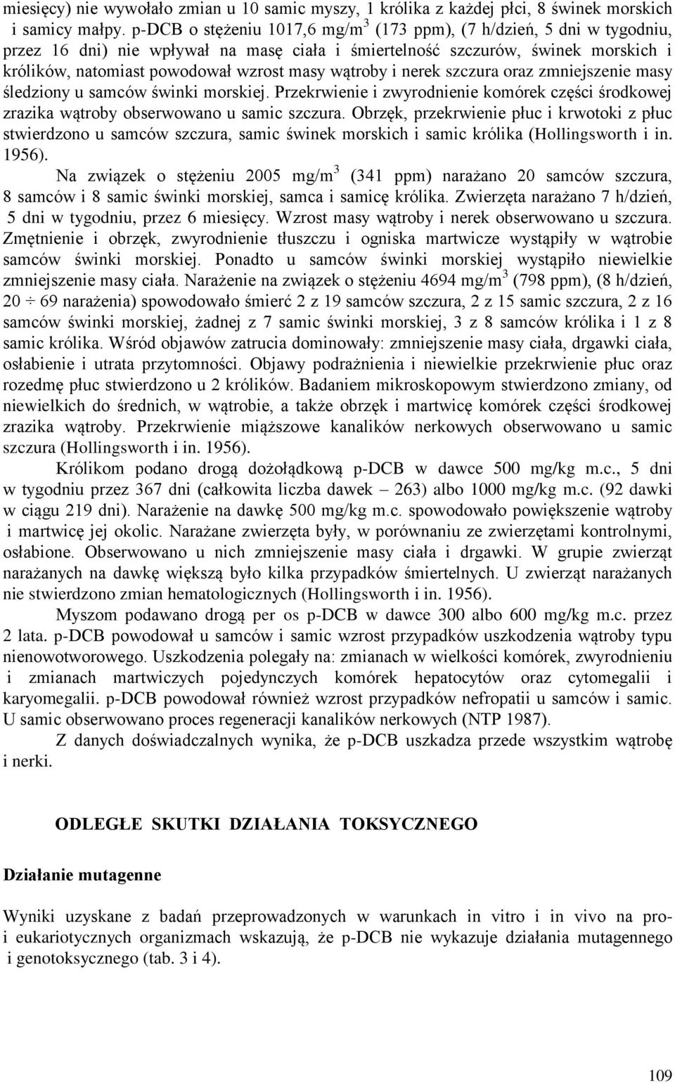 wątroby i nerek szczura oraz zmniejszenie masy śledziony u samców świnki morskiej. Przekrwienie i zwyrodnienie komórek części środkowej zrazika wątroby obserwowano u samic szczura.