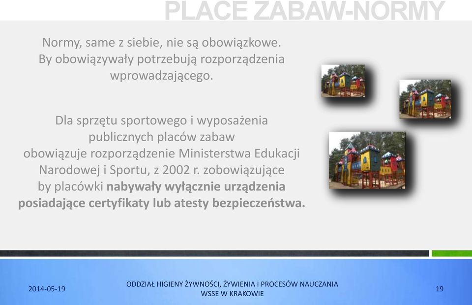 PLACE ZABAW-NORMY Dla sprzętu sportowego i wyposażenia publicznych placów zabaw obowiązuje