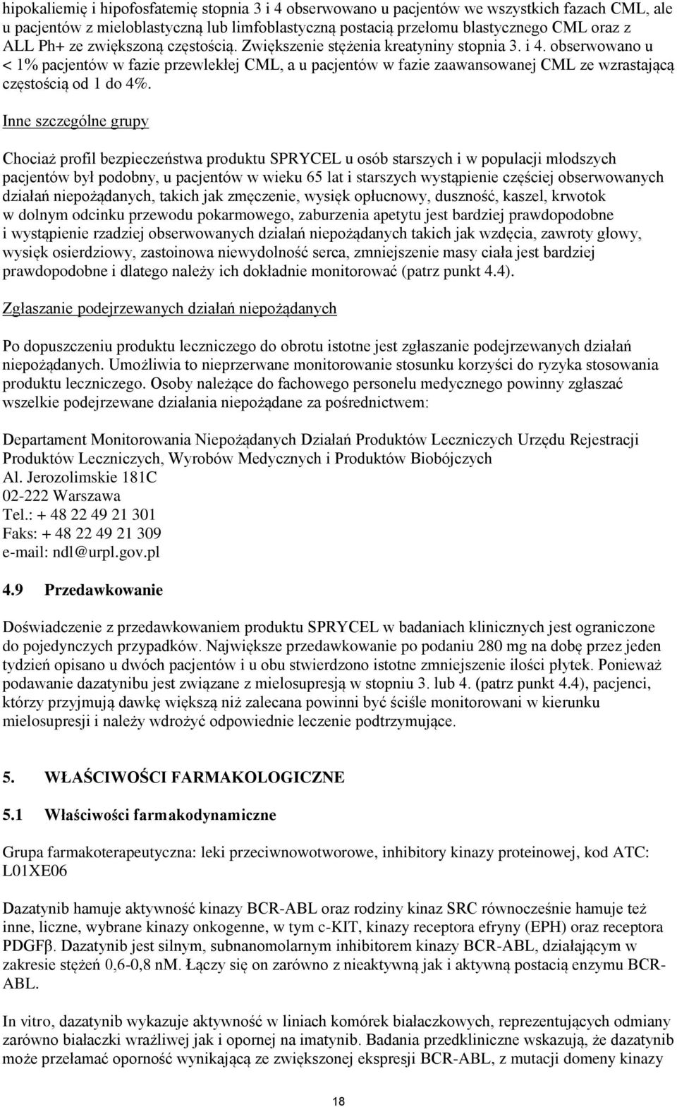 obserwowano u < 1% pacjentów w fazie przewlekłej CML, a u pacjentów w fazie zaawansowanej CML ze wzrastającą częstością od 1 do 4%.