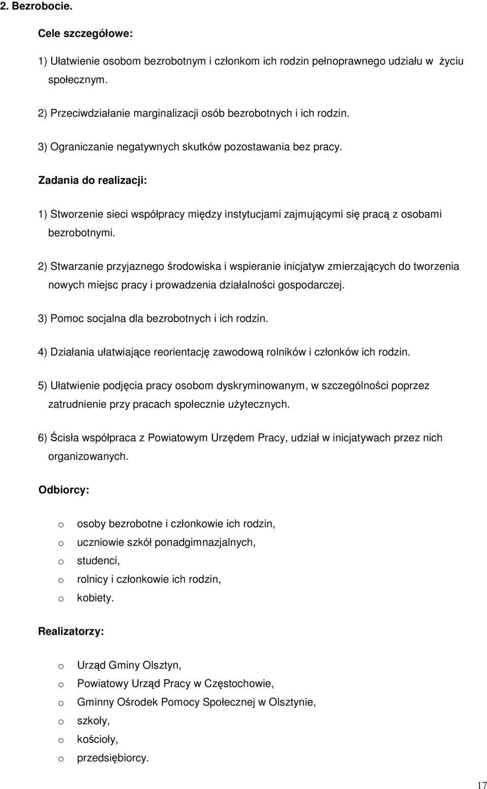 2) Stwarzanie przyjazneg śrdwiska i wspieranie inicjatyw zmierzających d twrzenia nwych miejsc pracy i prwadzenia działalnści gspdarczej. 3) Pmc scjalna dla bezrbtnych i ich rdzin.