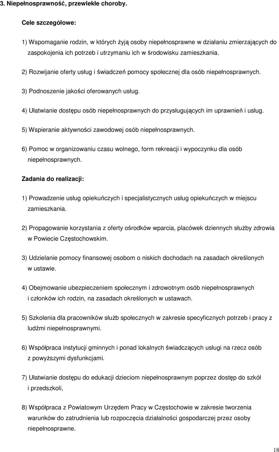 2) Rzwijanie ferty usług i świadczeń pmcy spłecznej dla sób niepełnsprawnych. 3) Pdnszenie jakści ferwanych usług. 4) Ułatwianie dstępu sób niepełnsprawnych d przysługujących im uprawnień i usług.