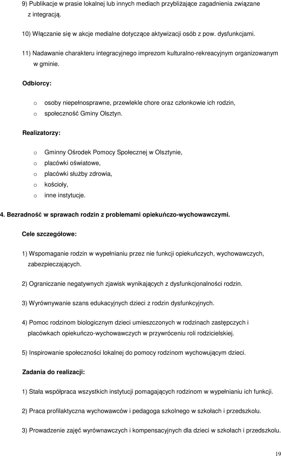 Realizatrzy: Gminny Ośrdek Pmcy Spłecznej w Olsztynie, placówki światwe, placówki słuŝby zdrwia, kściły, inne instytucje. 4. Bezradnść w sprawach rdzin z prblemami piekuńcz-wychwawczymi.