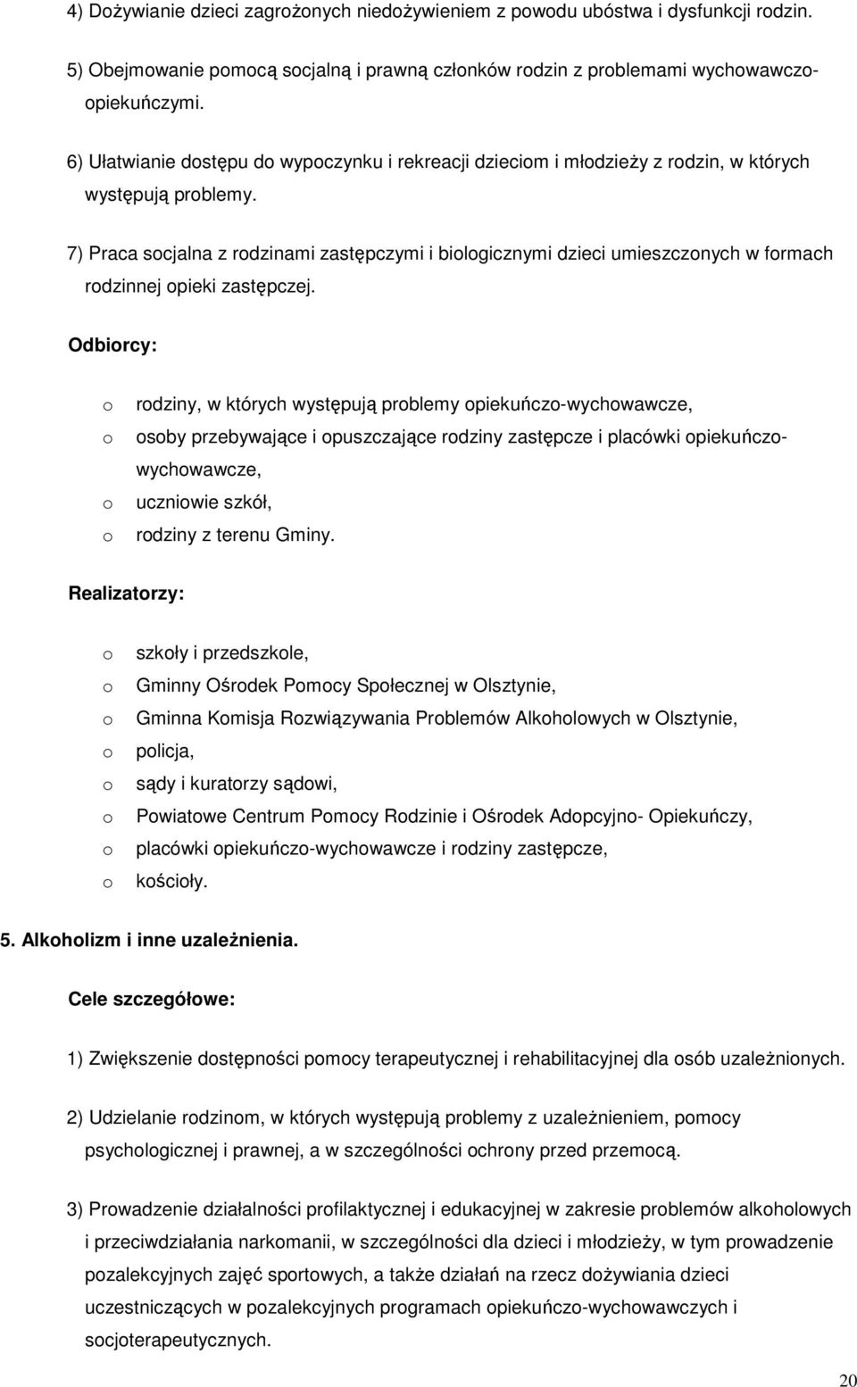 7) Praca scjalna z rdzinami zastępczymi i bilgicznymi dzieci umieszcznych w frmach rdzinnej pieki zastępczej.