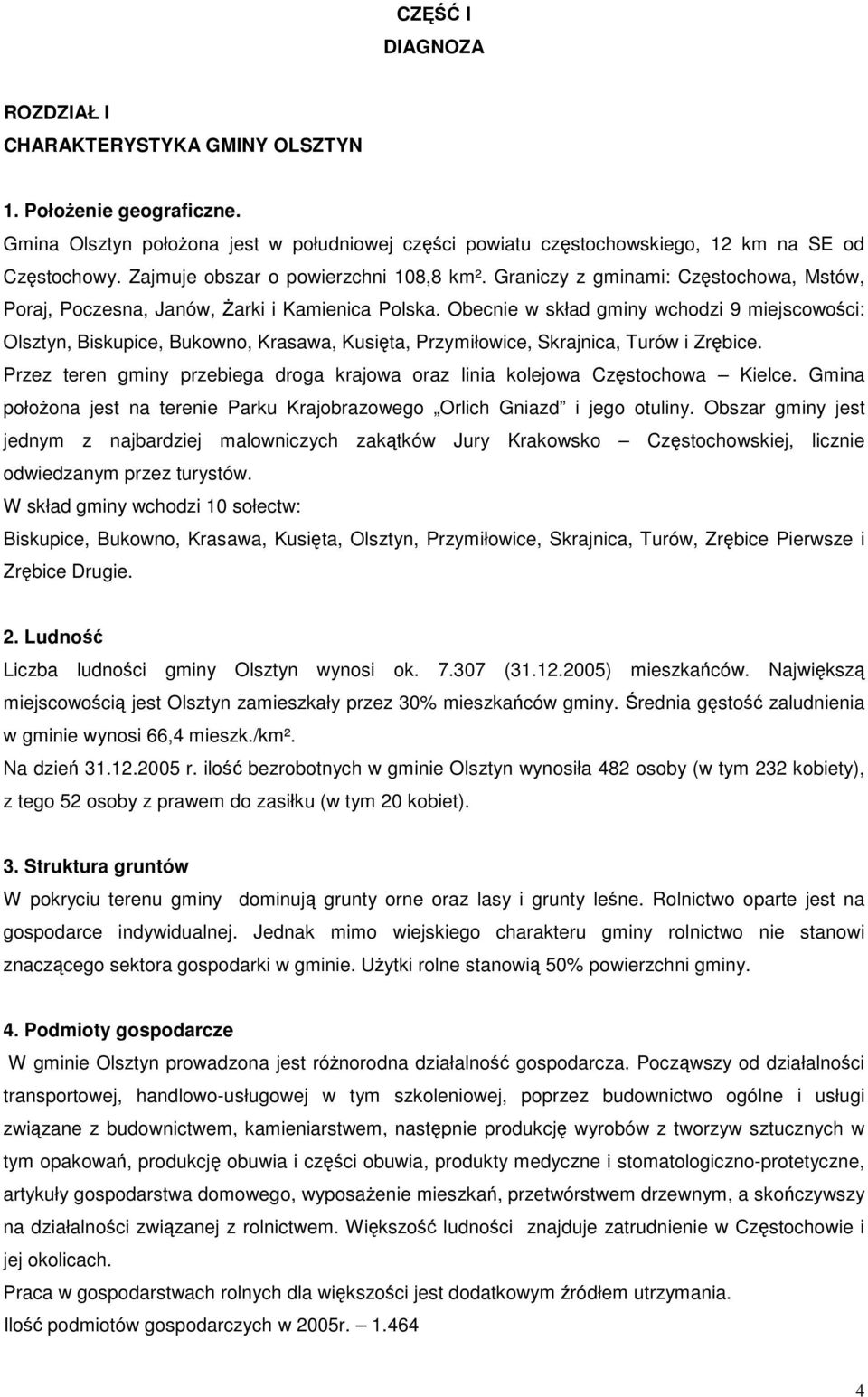 Obecnie w skład gminy wchdzi 9 miejscwści: Olsztyn, Biskupice, Bukwn, Krasawa, Kusięta, Przymiłwice, Skrajnica, Turów i Zrębice.