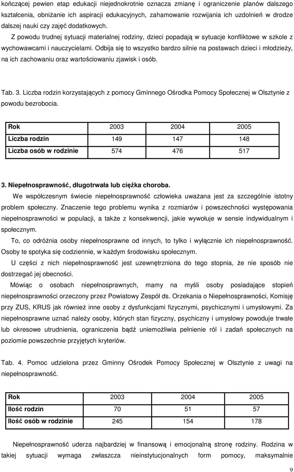 Odbija się t wszystk bardz silnie na pstawach dzieci i młdzieŝy, na ich zachwaniu raz wartściwaniu zjawisk i sób. Tab. 3.