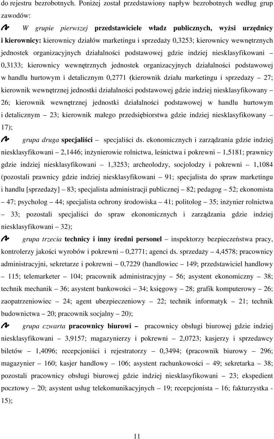 0,3253; kierownicy wewnętrznych jednostek organizacyjnych działalności podstawowej gdzie indziej niesklasyfikowani 0,3133; kierownicy wewnętrznych jednostek organizacyjnych działalności podstawowej w