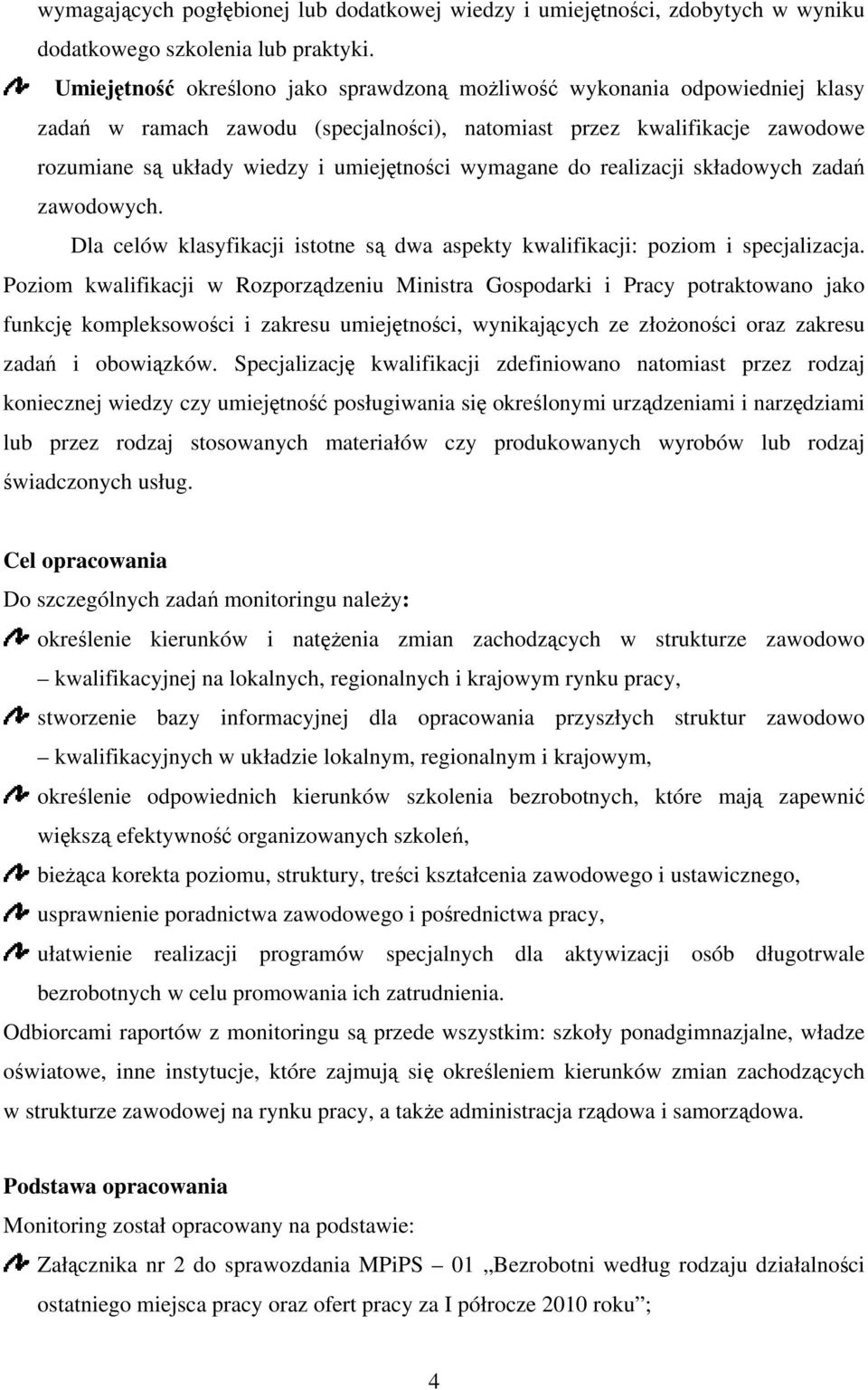 wymagane do realizacji składowych zadań zawodowych. Dla celów klasyfikacji istotne są dwa aspekty kwalifikacji: poziom i specjalizacja.