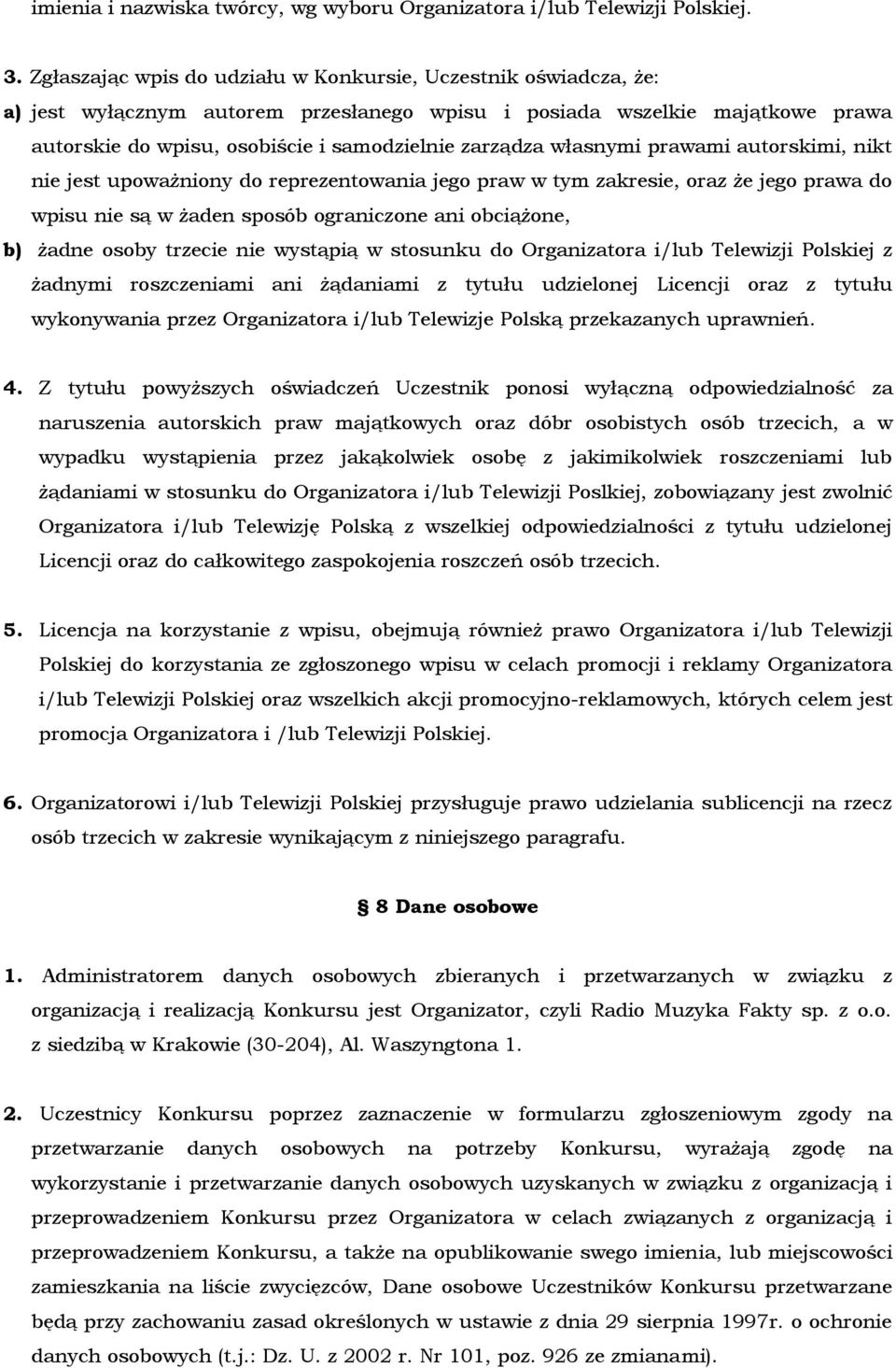 własnymi prawami autorskimi, nikt nie jest upoważniony do reprezentowania jego praw w tym zakresie, oraz że jego prawa do wpisu nie są w żaden sposób ograniczone ani obciążone, b) żadne osoby trzecie