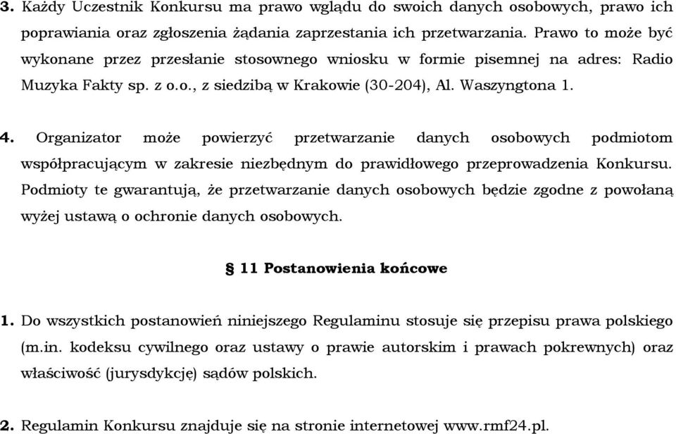 Organizator może powierzyć przetwarzanie danych osobowych podmiotom współpracującym w zakresie niezbędnym do prawidłowego przeprowadzenia Konkursu.