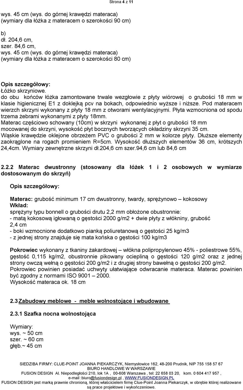 Pod materacem wierzch skrzyni wykonany z płyty 18 mm z otworami wentylacyjnymi. Płyta wzmocniona od spodu trzema żebrami wykonanymi z płyty 18mm.