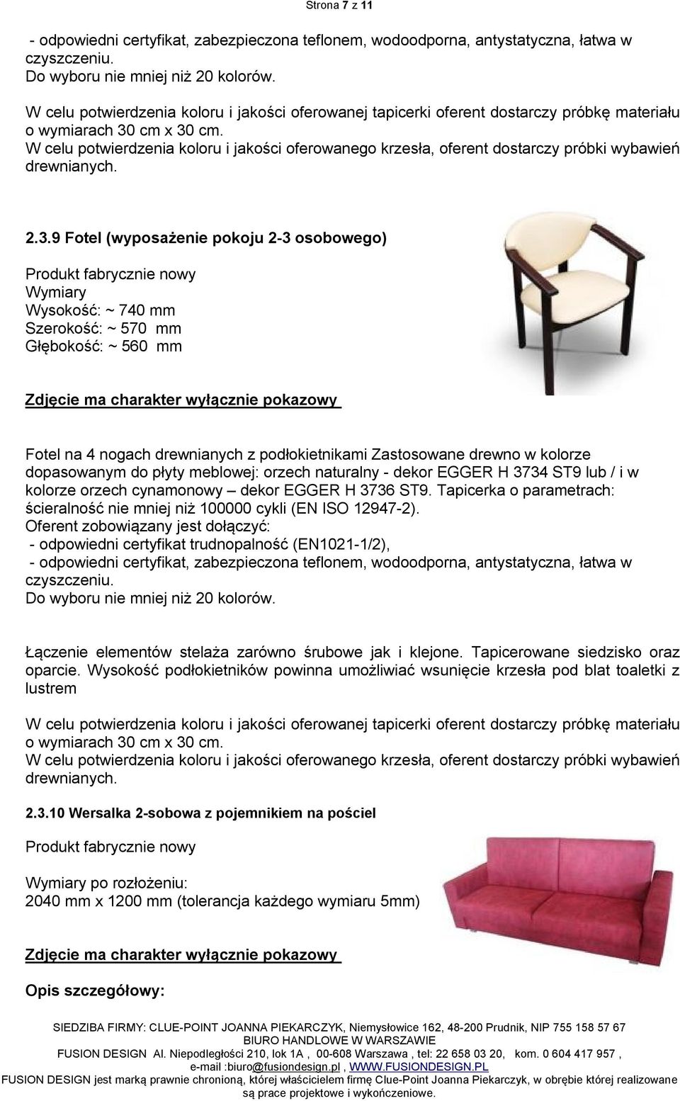 W celu potwierdzenia koloru i jakości oferowanego krzesła, oferent dostarczy próbki wybawień drewnianych. 2.3.