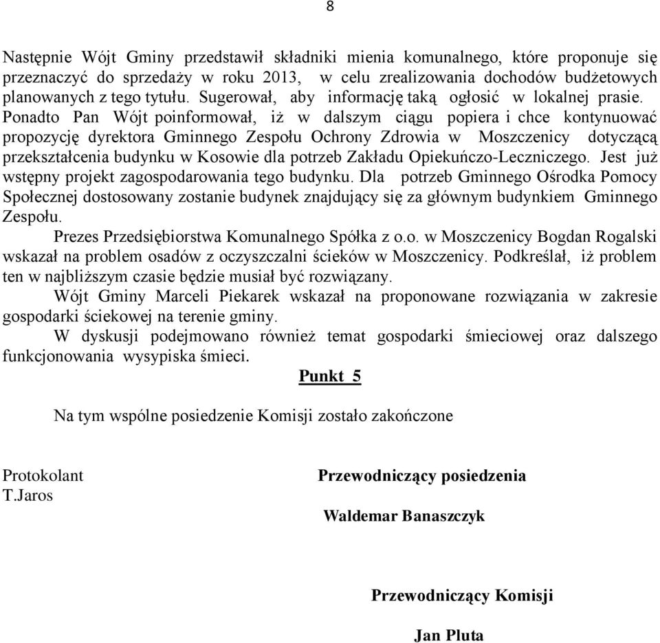 Ponadto Pan Wójt poinformował, iż w dalszym ciągu popiera i chce kontynuować propozycję dyrektora Gminnego Zespołu Ochrony Zdrowia w Moszczenicy dotyczącą przekształcenia budynku w Kosowie dla